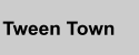 Tween Town
